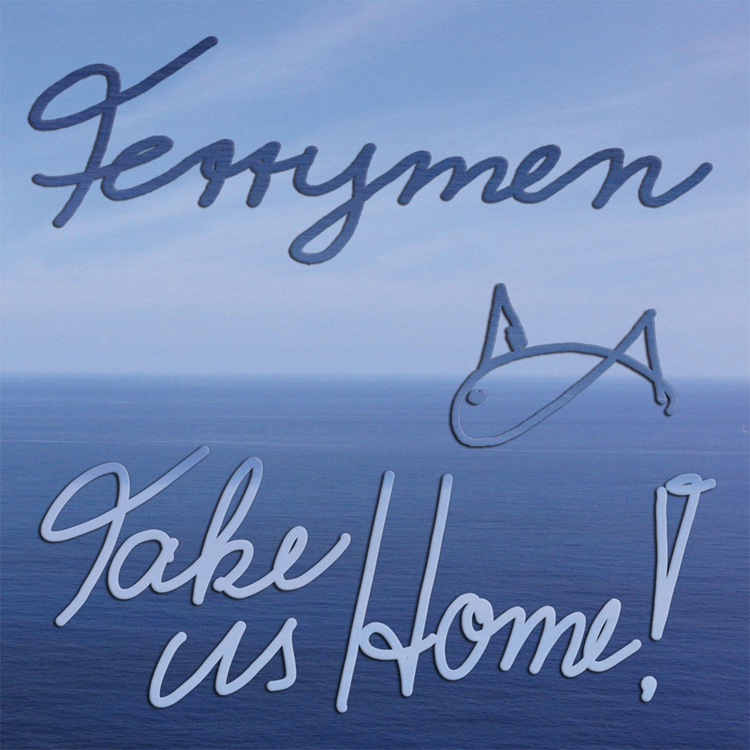 Ferrymen - Take Us Home!